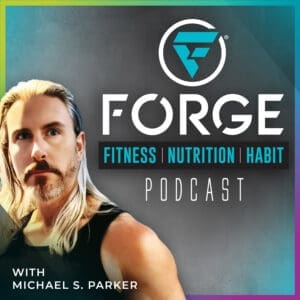 Forge Fitness Nutrition and Habit Podcast - Michael S Parker